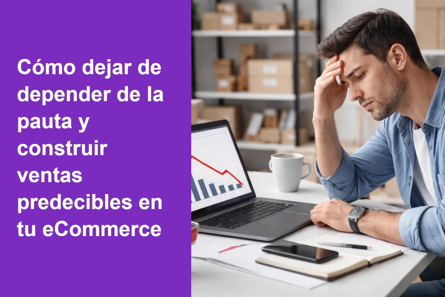 Cómo dejar de depender de la pauta y construir ventas predecibles en tu eCommerce