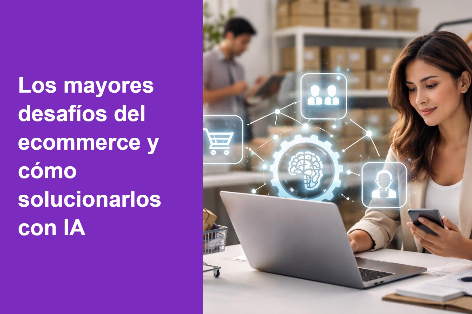 Los mayores desafíos del ecommerce y cómo solucionarlos con IA